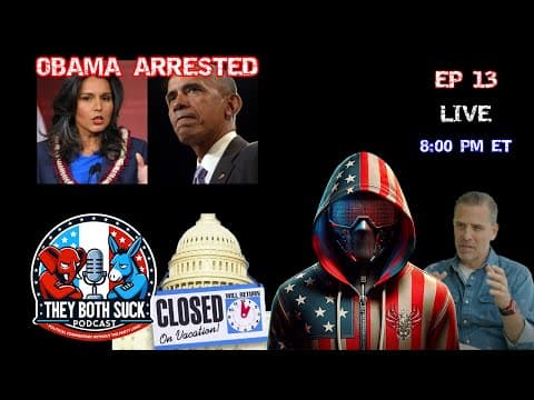 THEY BOTH SUCK PODCAST - EPISODE 13: SUMMER RECESS HYPOCRISY & POLITICAL THEATER